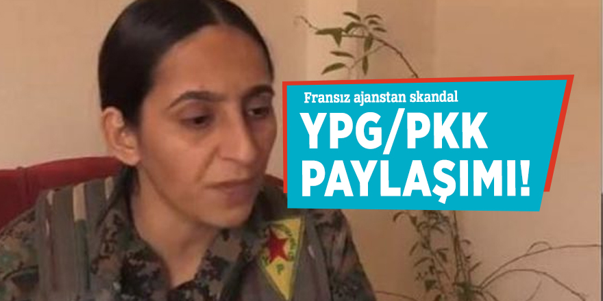 Fransız ajanstan skandal YPG/PKK paylaşımı!