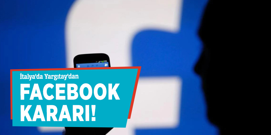İtalya'da Yargıtay'dan Facebook kararı!
