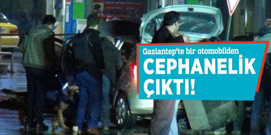 Gaziantep’te bir otomobilden cephanelik çıktı!