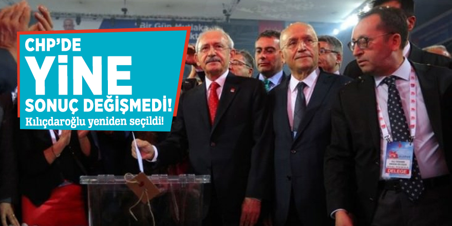 CHP'de Kılıçdaroğlu yeniden Genel Başkan seçildi