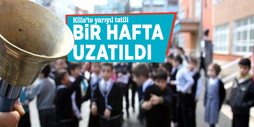 Kilis'te yarıyıl tatili bir hafta uzatıldı