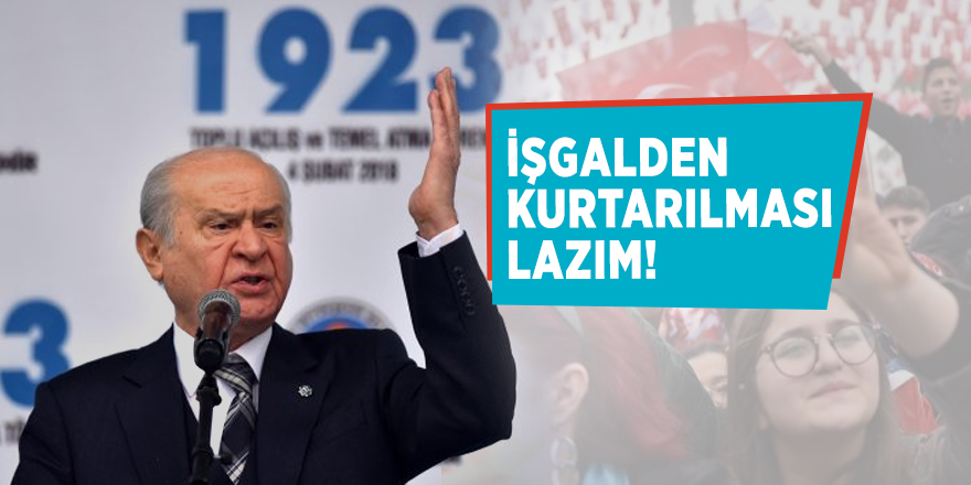 Bahçeli: İşgalden kurtarılması lazım