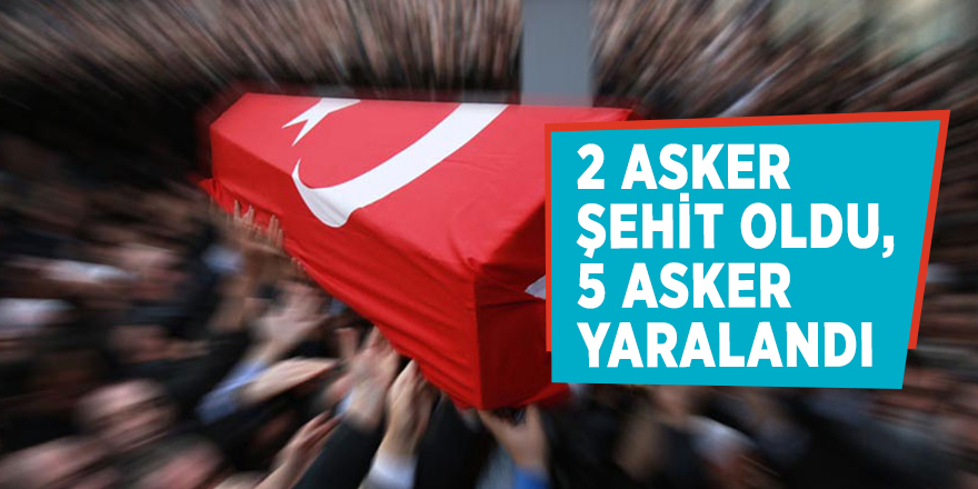 TSK: 2 asker şehit oldu, 5 asker yaralandı