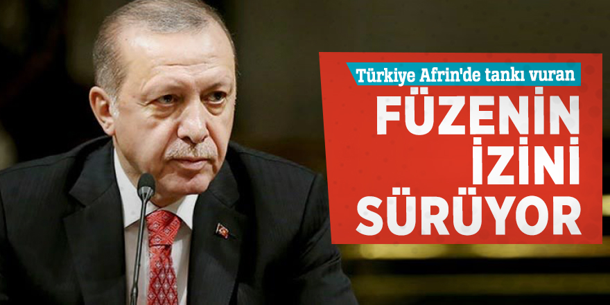 Türkiye Afrin'de tankı vuran füzenin izini sürüyor