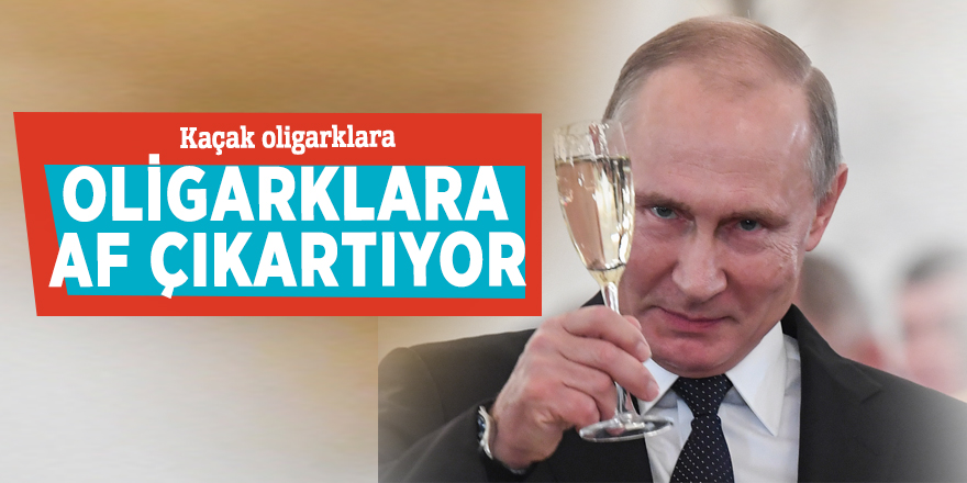 Kaçak oligarklara af çıkartıyor