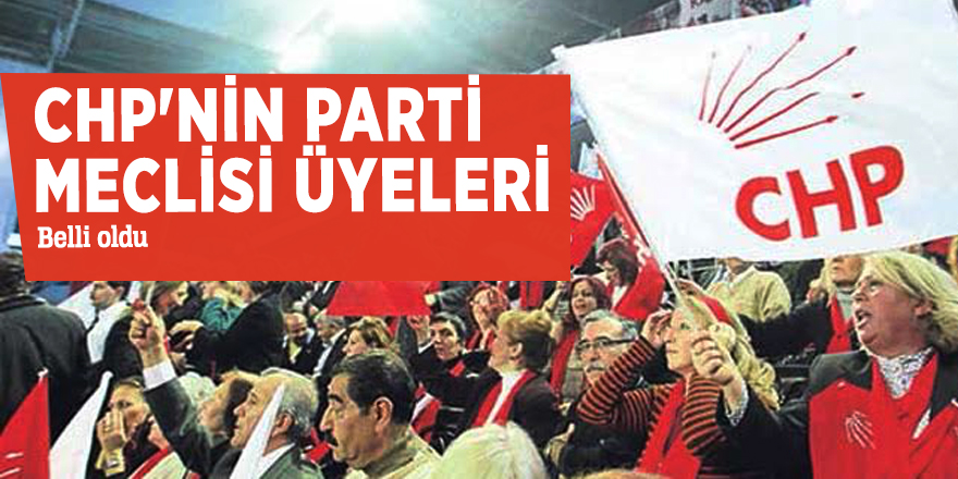 CHP'nin Parti Meclisi üyeleri belli oldu