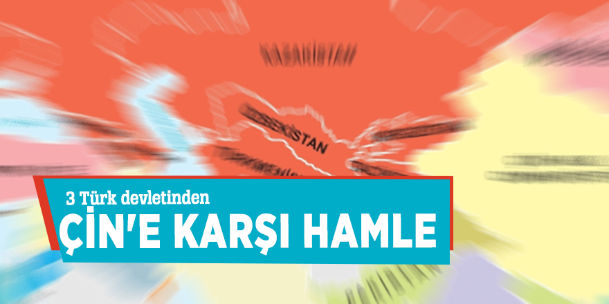 3 Türk devletinden Çin'e karşı hamle