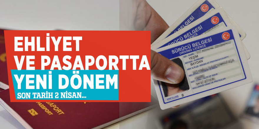 Ehliyet ve pasaportta yeni dönem