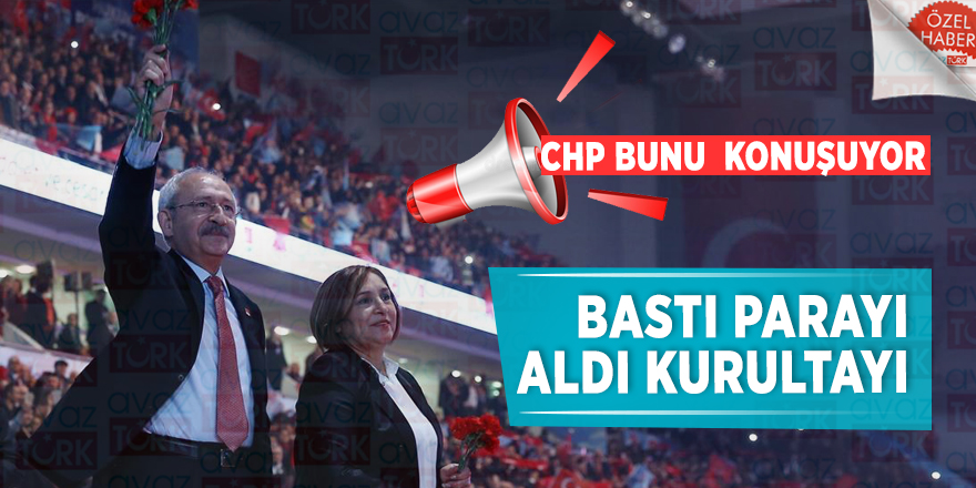 CHP bunu konuşuyor! Bastı parayı aldı kurultayı...