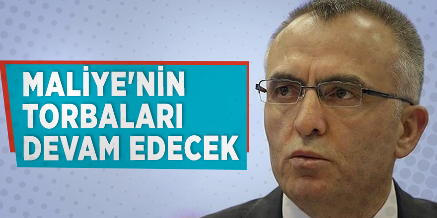Ağbal: Maliye'nin torbaları devam edecek