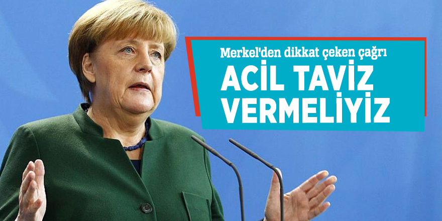 Merkel'den dikkat çeken çağrı: Acil taviz vermeliyiz