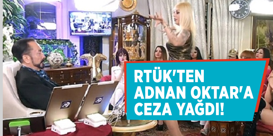 RTÜK'ten Adnan Oktar'a ceza yağdı!