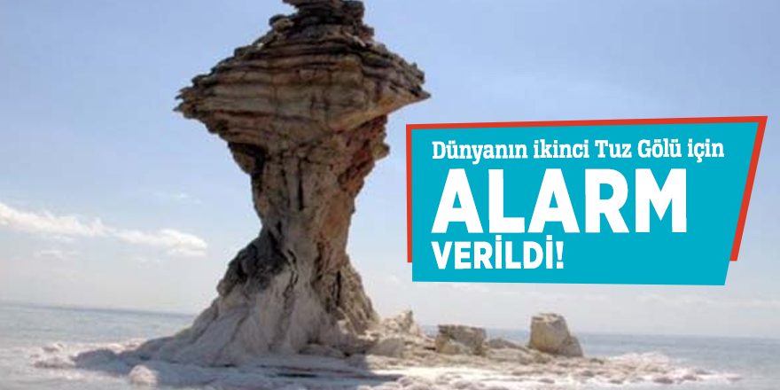 Dünyanın ikinci Tuz Gölü için alarm verildi!