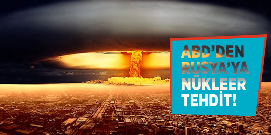 ABD’den Rusya’ya nükleer tehdit!