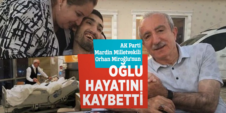 AK Parti’nin acı günü... Miroğlu’nun oğlu hayatını kaybetti