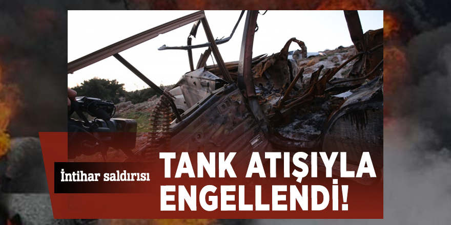 İntihar saldırısı tank atışıyla engellendi!