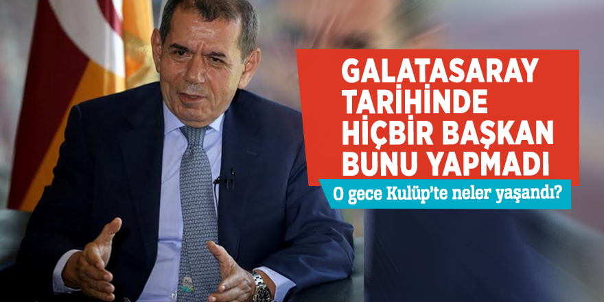 Galatasaray tarihinde hiçbir başkan bunu yapmadı! O gece Kulüp’te neler yaşandı?