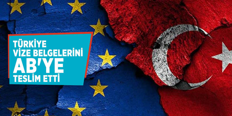Türkiye vize belgelerini AB'ye teslim etti
