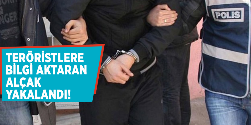Teröristlere bilgi aktaran alçak yakalandı!