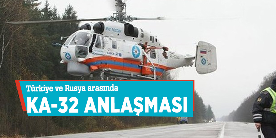 Türkiye ve Rusya arasında Ka-32 anlaşması