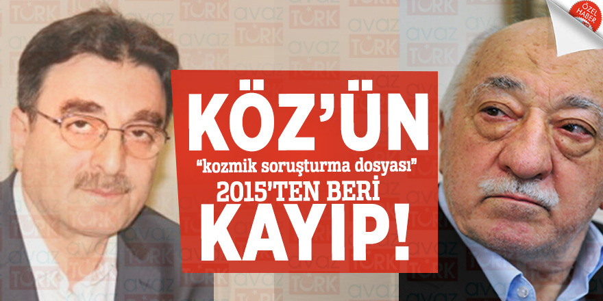 KÖZ’ün “kozmik soruşturma dosyası” 2015’ten beri KAYIP!