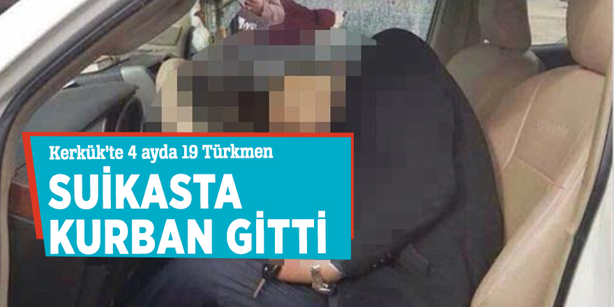 Kerkük'te 4 ayda 19 Türkmen suikasta kurban gitti