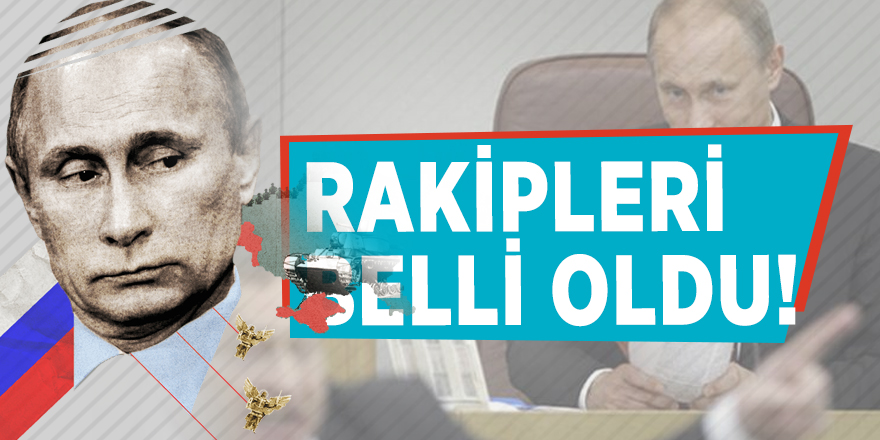 Putin'in rakipleri belli oldu