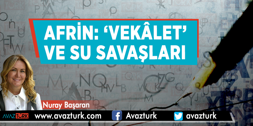 Afrin:  ‘Vekâlet’ ve Su Savaşları
