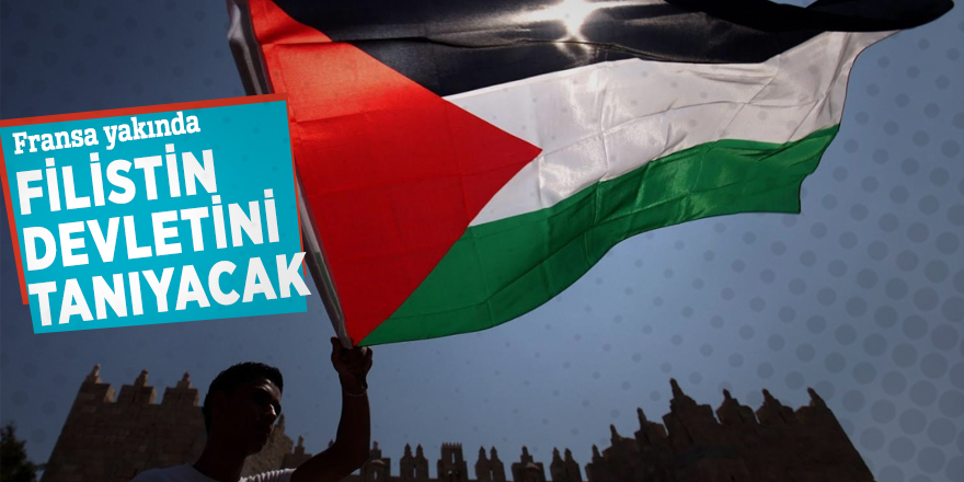 Fransa yakında Filistin devletini tanıyacak