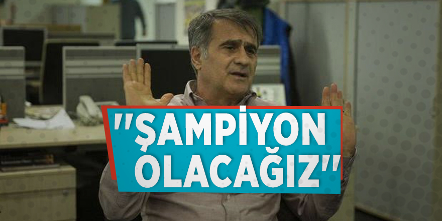 ''Şampiyon olacağız''