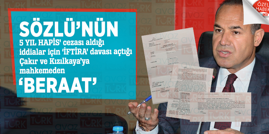 Sözlü’nün, ‘5 YIL HAPİS’ cezası aldığı iddialar için ‘İFTİRA’ davası açtığı Çakır ve Kızılkaya’ya mahkemeden ‘BERAAT’