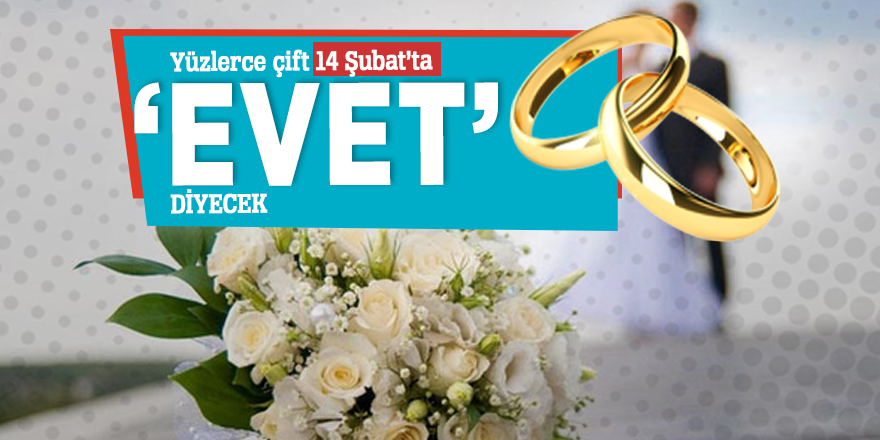 Yüzlerce çift 14 Şubat’ta ‘evet’ diyecek
