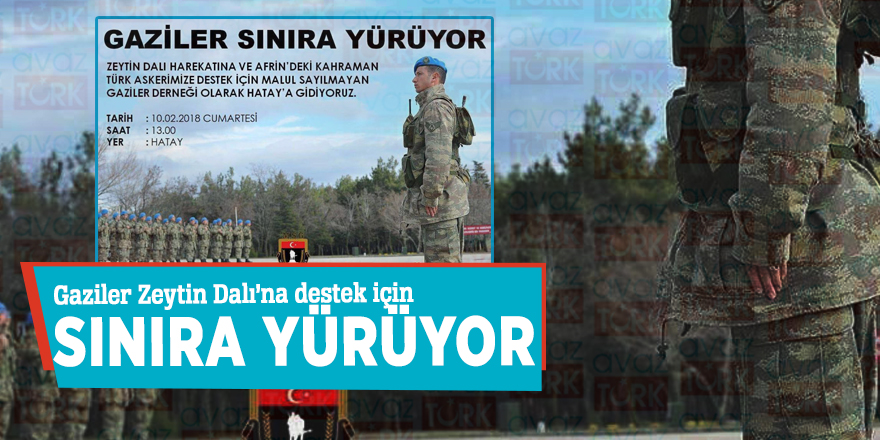 Gaziler Zeytin Dalı’na destek için sınıra yürüyor