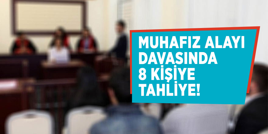 Muhafız Alayı davasında 8 kişiye tahliye!