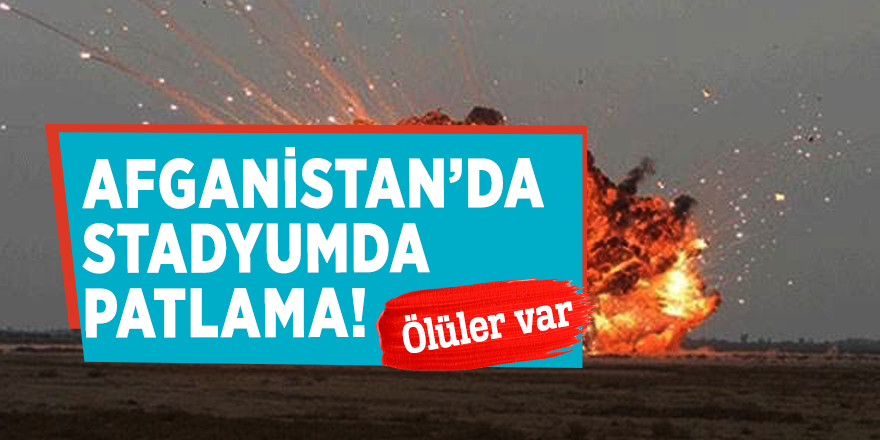 Afganistan’da stadyumda patlama! Ölüler var