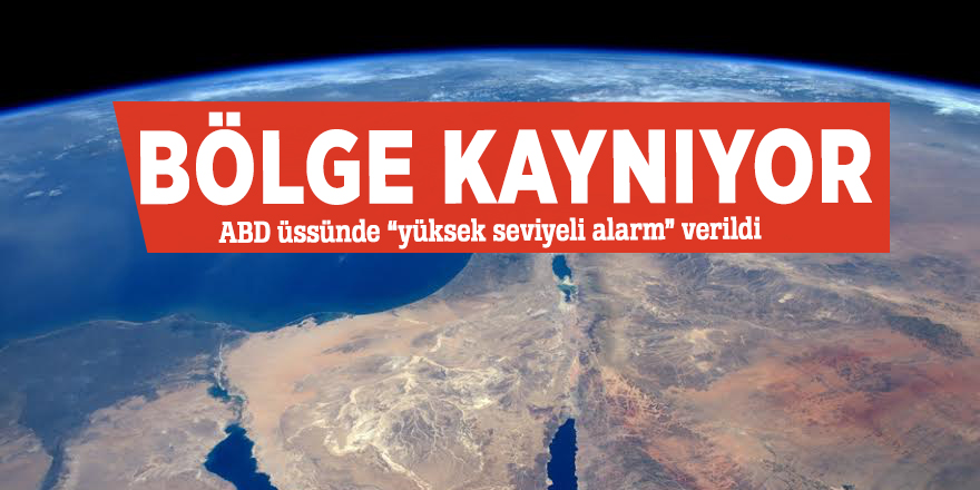 Bölge kaynıyor! ABD üssünde “yüksek seviyeli alarm” verildi