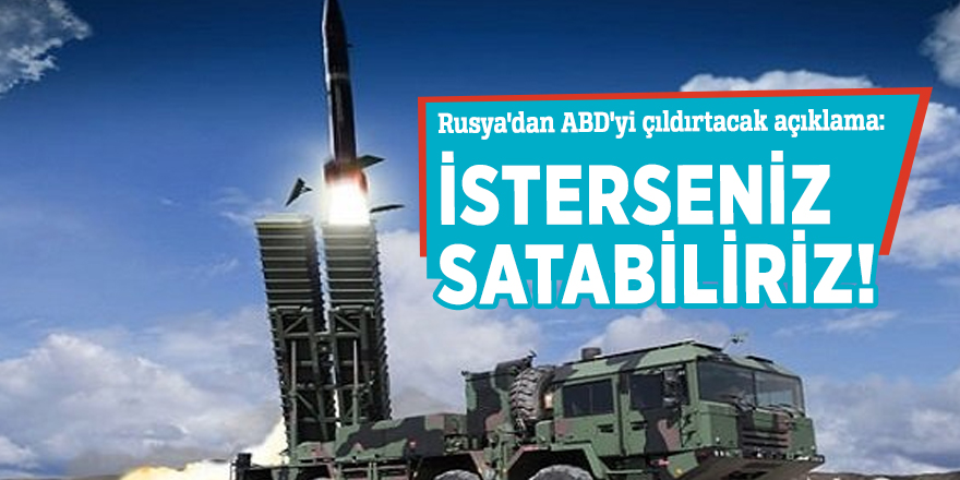 Rusya'dan ABD'yi çıldırtacak açıklama: İsterseniz satabiliriz!