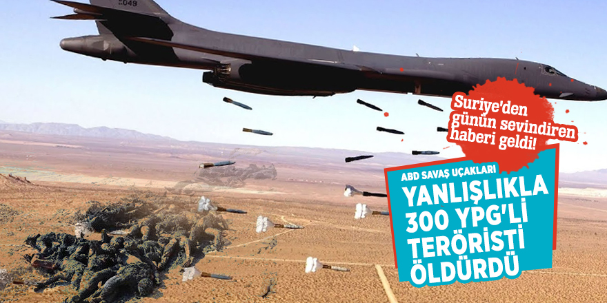 Suriye'den günün sevindiren haberi geldi! ABD savaş uçakları yanlışlıkla 300 YPG'li teröristi öldürdü