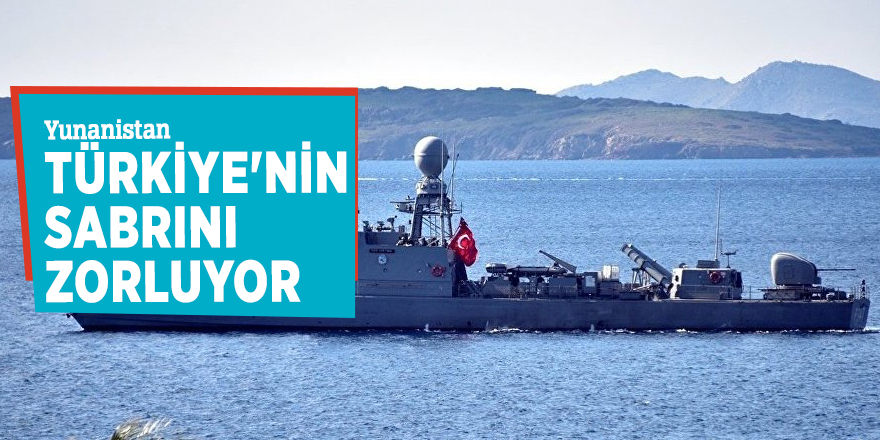 Yunanistan bu hareketle Türkiye'nin sabrını zorluyor!