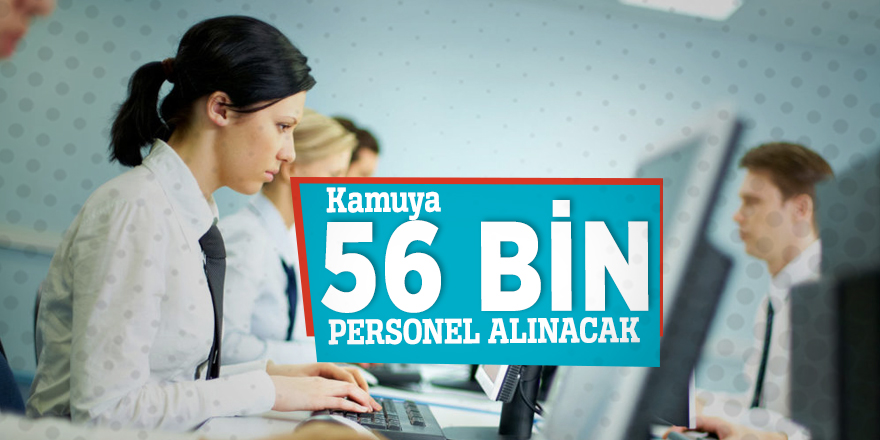 Kamuya 56 bin personel alınacak