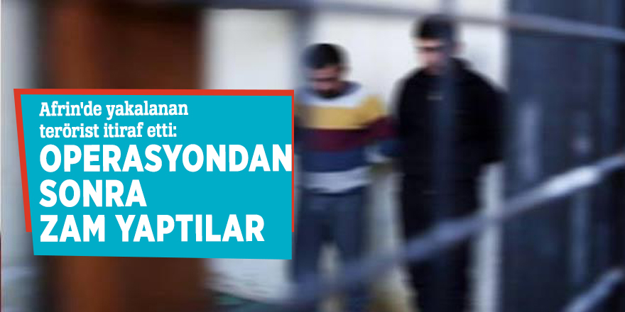Afrin'de yakalanan terörist itiraf etti: Örgüt maaş veriyor