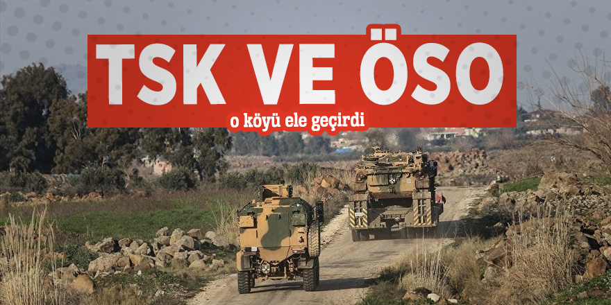 TSK ve ÖSO o köyü ele geçirdi