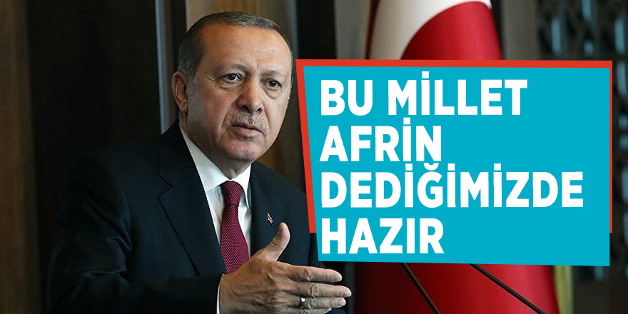 Cumhurbaşkanı Erdoğan'dan Afrin mesajı