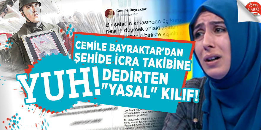 Cemile Bayraktar'dan şehide icra takibine YUH dedirten "yasal" kılıf!
