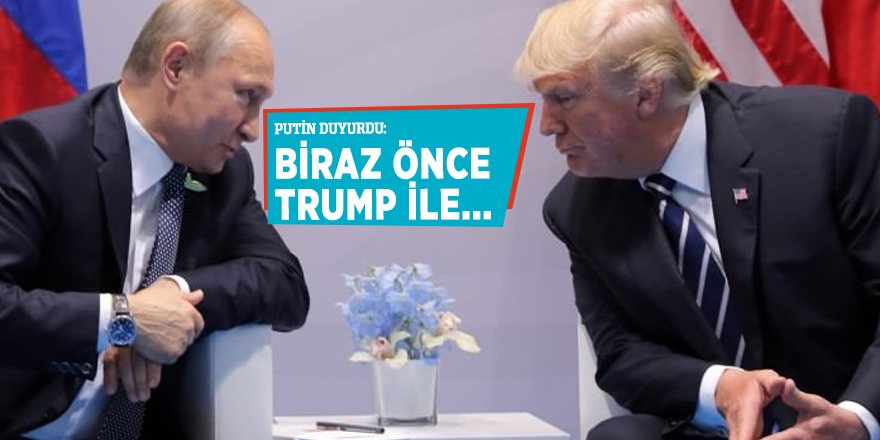 Putin duyurdu: Biraz önce Trump ile...