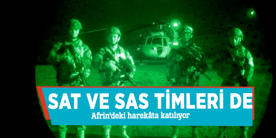 SAT ve SAS timleri de Afrin'deki harekâta katılıyor