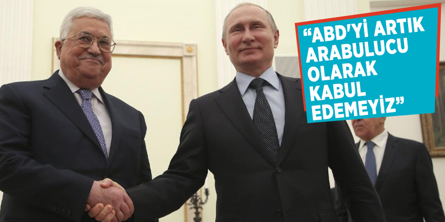 “ABD'yi artık arabulucu olarak kabul edemeyiz”