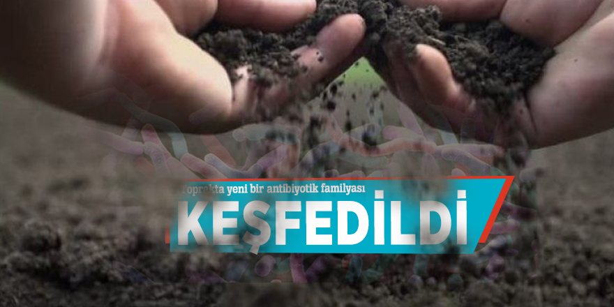 Toprakta yeni bir antibiyotik familyası keşfedildi