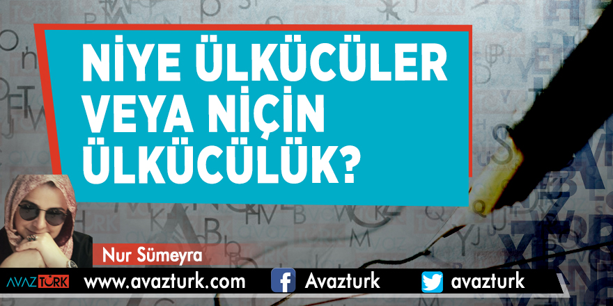 Niye Ülkücüler veya niçin Ülkücülük?
