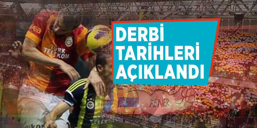 Derbi tarihleri açıklandı
